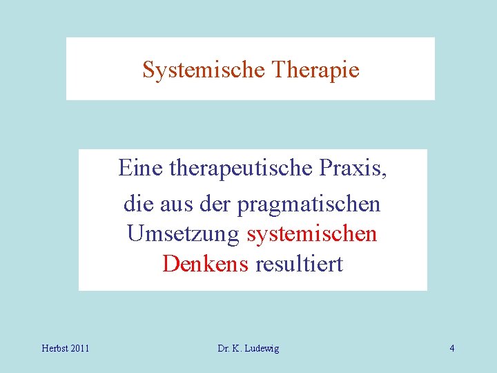 Systemische Therapie Eine therapeutische Praxis, die aus der pragmatischen Umsetzung systemischen Denkens resultiert Herbst