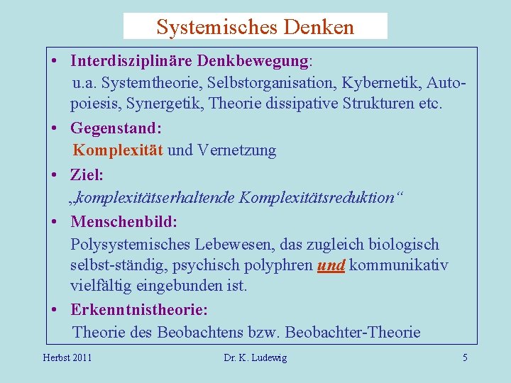 Systemisches Denken • Interdisziplinäre Denkbewegung: u. a. Systemtheorie, Selbstorganisation, Kybernetik, Autopoiesis, Synergetik, Theorie dissipative