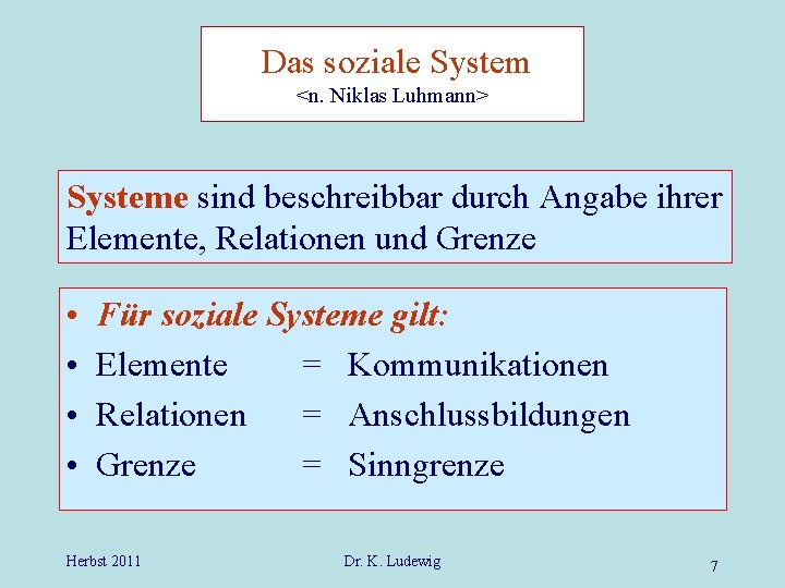 Das soziale System <n. Niklas Luhmann> Systeme sind beschreibbar durch Angabe ihrer Elemente, Relationen