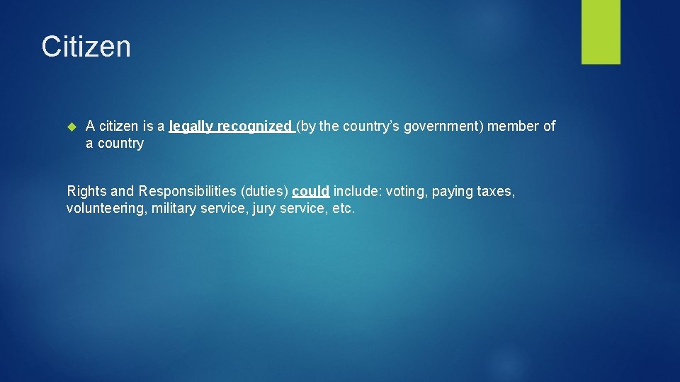 Citizen A citizen is a legally recognized (by the country’s government) member of a