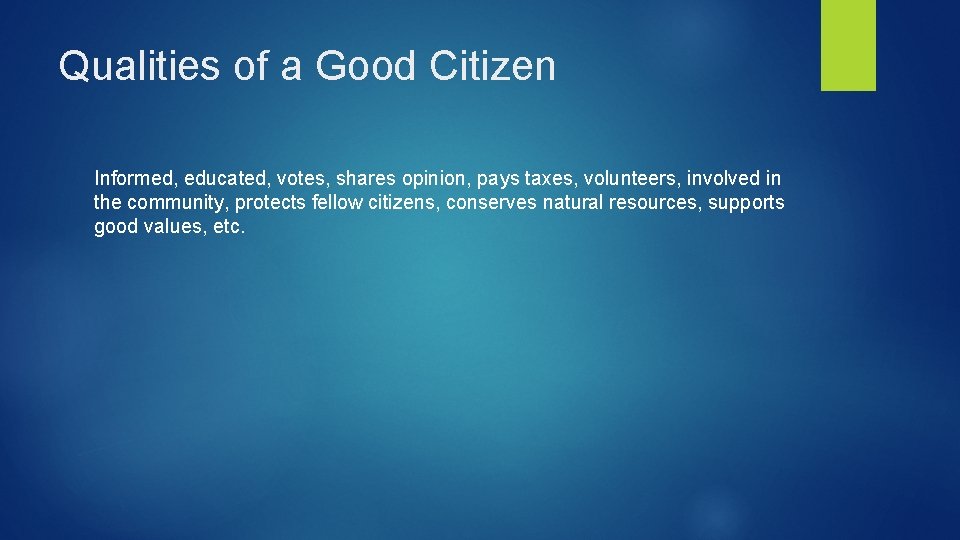 Qualities of a Good Citizen Informed, educated, votes, shares opinion, pays taxes, volunteers, involved