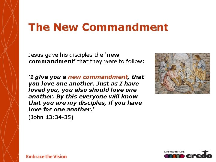 The New Commandment Jesus gave his disciples the ‘new commandment’ that they were to