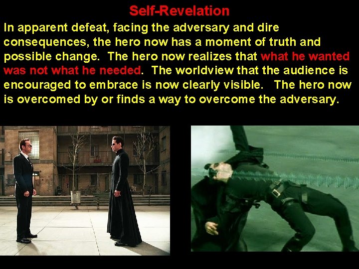 Self-Revelation In apparent defeat, facing the adversary and dire consequences, the hero now has