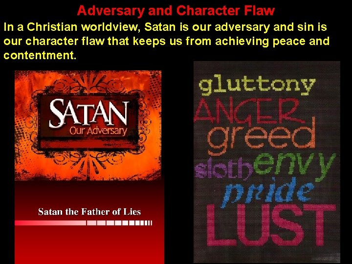 Adversary and Character Flaw In a Christian worldview, Satan is our adversary and sin
