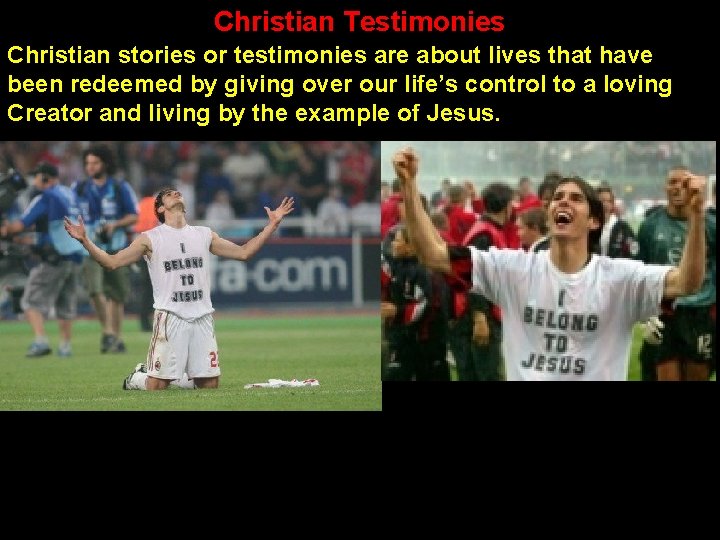 Christian Testimonies Christian stories or testimonies are about lives that have been redeemed by