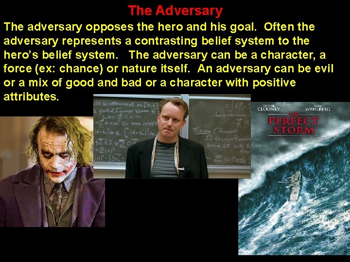 The Adversary The adversary opposes the hero and his goal. Often the adversary represents