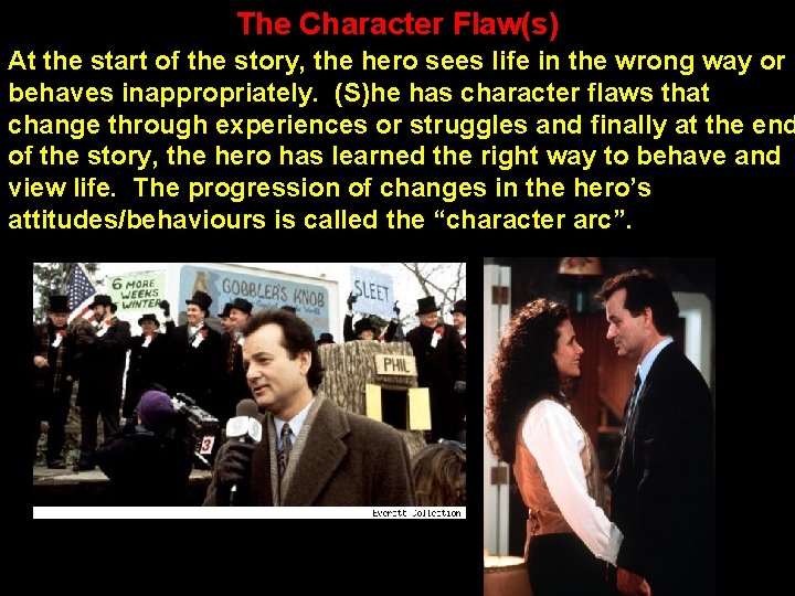The Character Flaw(s) At the start of the story, the hero sees life in
