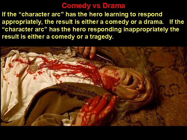 Comedy vs Drama If the “character arc” has the hero learning to respond appropriately,