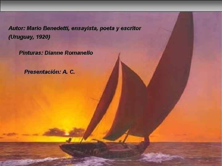 Autor: Mario Benedetti, ensayista, poeta y escritor (Uruguay, 1920) Pinturas: Dianne Romanello Presentación: A.