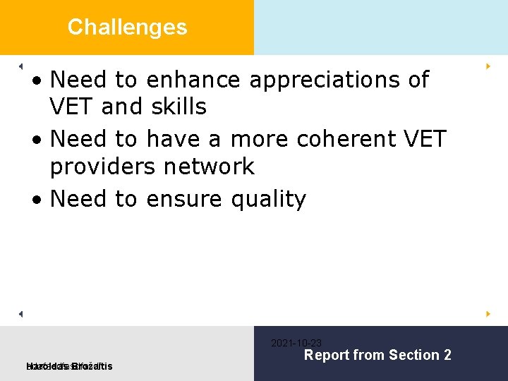 Challenges • Need to enhance appreciations of VET and skills • Need to have