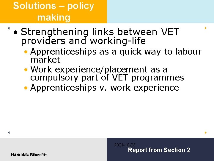 Solutions – policy making • Strengthening links between VET providers and working-life • Apprenticeships