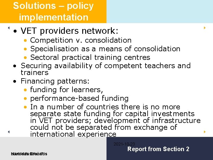 Solutions – policy implementation • VET providers network: • Competition v. consolidation • Specialisation