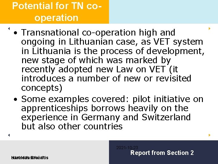 Potential for TN cooperation • Transnational co-operation high and ongoing in Lithuanian case, as