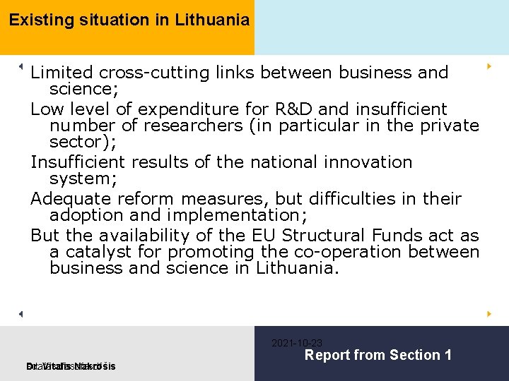 Existing situation in Lithuania Limited cross-cutting links between business and science; Low level of