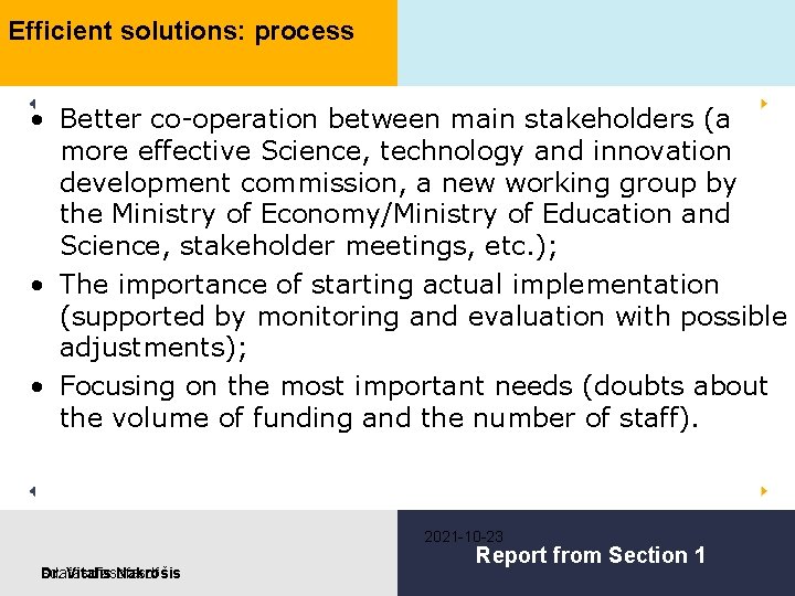 Efficient solutions: process • Better co-operation between main stakeholders (a more effective Science, technology