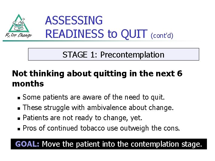 ASSESSING READINESS to QUIT (cont’d) STAGE 1: Precontemplation Not thinking about quitting in the