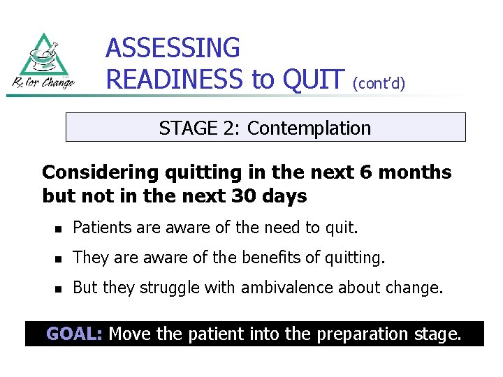 ASSESSING READINESS to QUIT (cont’d) STAGE 2: Contemplation Considering quitting in the next 6
