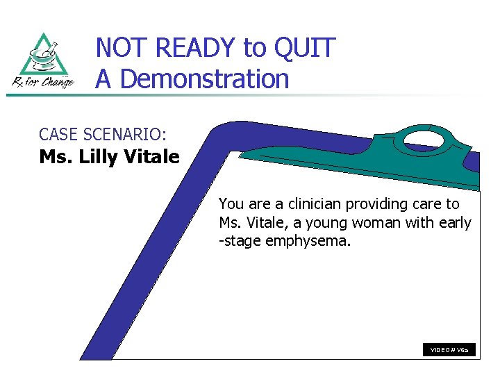 NOT READY to QUIT A Demonstration CASE SCENARIO: Ms. Lilly Vitale You are a
