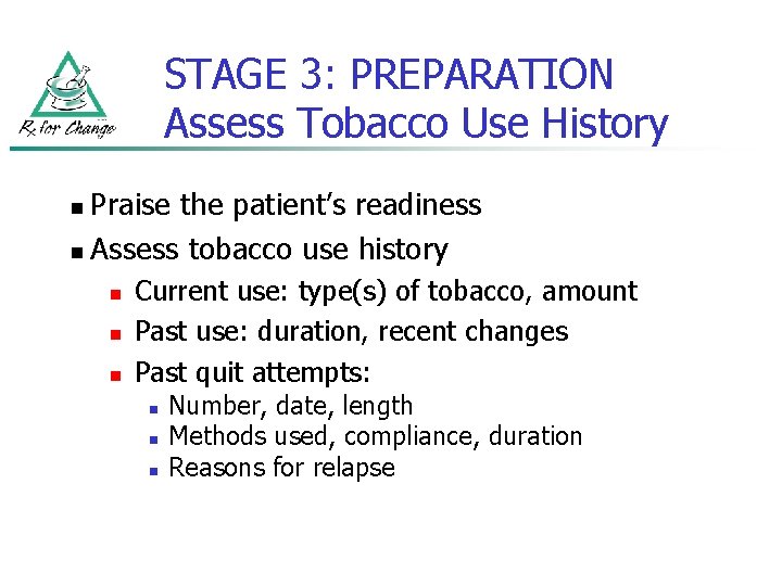 STAGE 3: PREPARATION Assess Tobacco Use History Praise the patient’s readiness n Assess tobacco