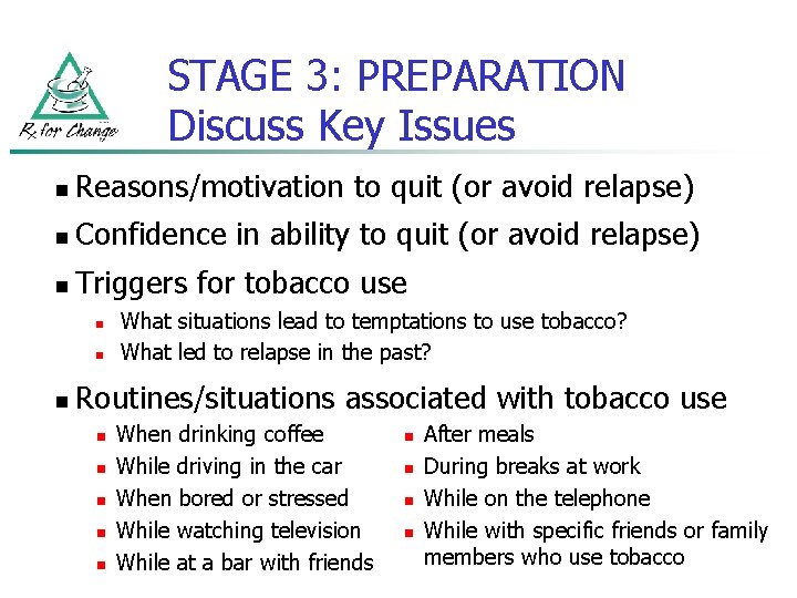 STAGE 3: PREPARATION Discuss Key Issues n Reasons/motivation to quit (or avoid relapse) n