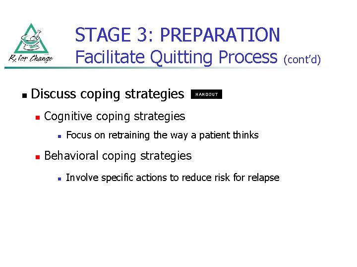 STAGE 3: PREPARATION Facilitate Quitting Process n Discuss coping strategies n Cognitive coping strategies