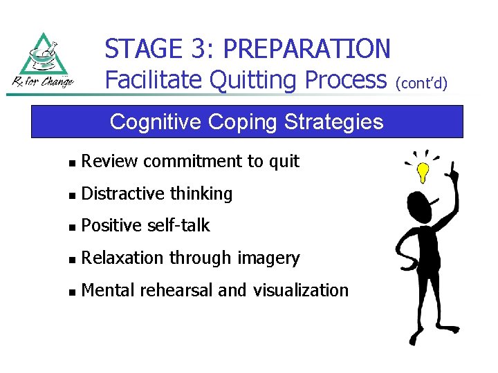 STAGE 3: PREPARATION Facilitate Quitting Process Cognitive Coping Strategies n Review commitment to quit