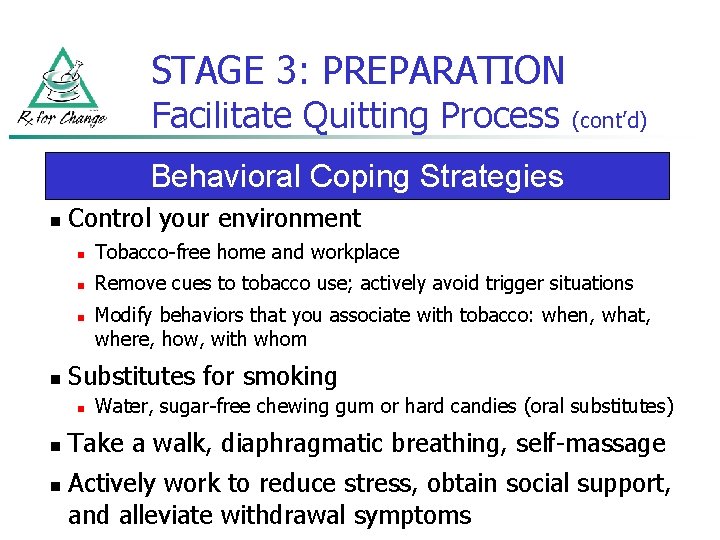STAGE 3: PREPARATION Facilitate Quitting Process (cont’d) Behavioral Coping Strategies n Control your environment