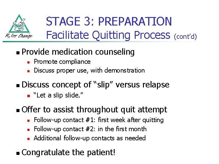 STAGE 3: PREPARATION Facilitate Quitting Process n Provide medication counseling n n n Discuss