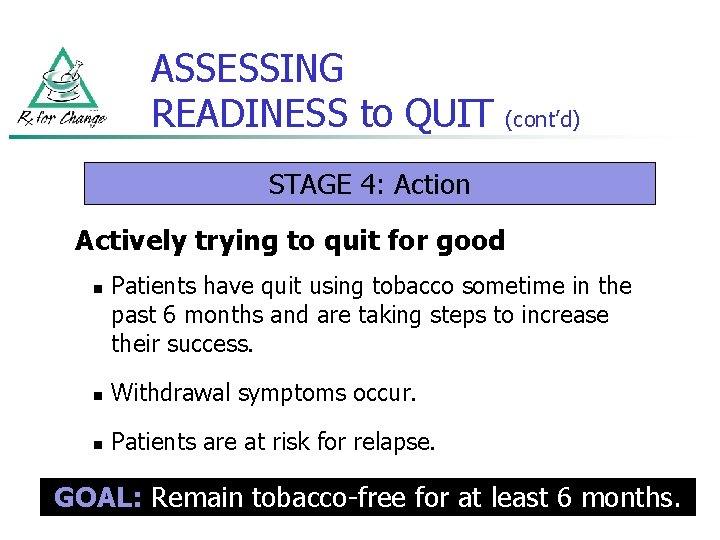 ASSESSING READINESS to QUIT (cont’d) STAGE 4: Action Actively trying to quit for good