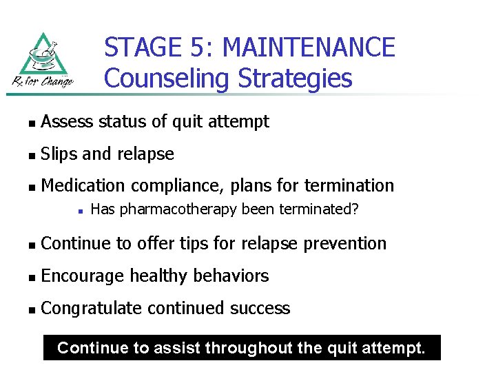 STAGE 5: MAINTENANCE Counseling Strategies n Assess status of quit attempt n Slips and