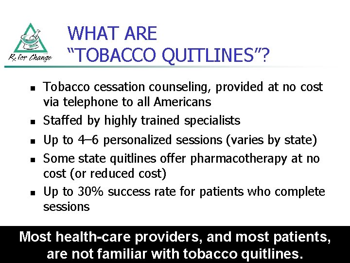 WHAT ARE “TOBACCO QUITLINES”? n n n Tobacco cessation counseling, provided at no cost