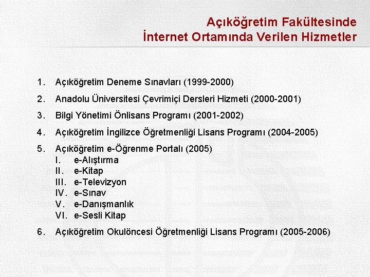 Açıköğretim Fakültesinde İnternet Ortamında Verilen Hizmetler 1. Açıköğretim Deneme Sınavları (1999 -2000) 2. Anadolu