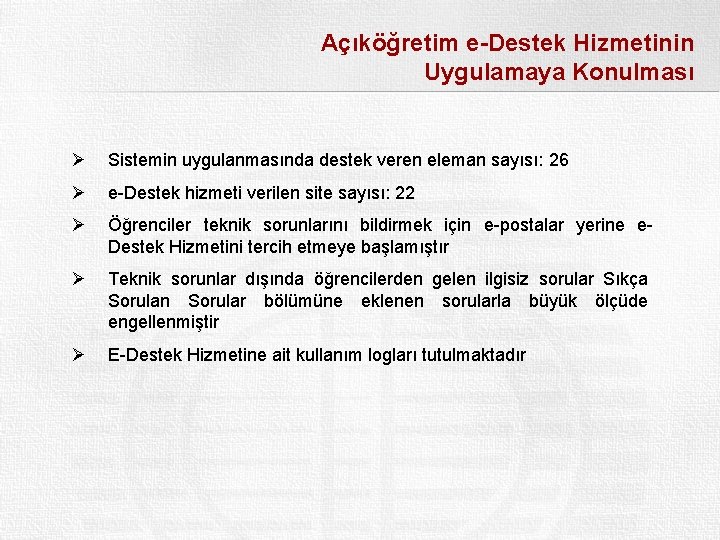 Açıköğretim e-Destek Hizmetinin Uygulamaya Konulması Ø Sistemin uygulanmasında destek veren eleman sayısı: 26 Ø