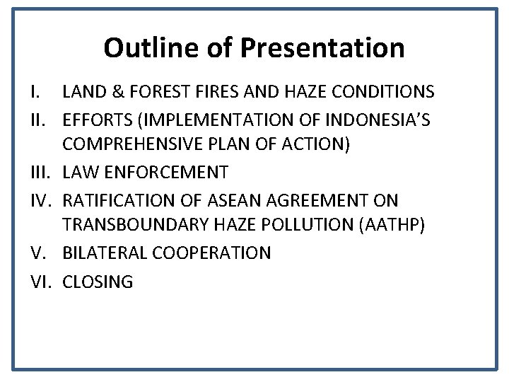 Outline of Presentation I. LAND & FOREST FIRES AND HAZE CONDITIONS II. EFFORTS (IMPLEMENTATION