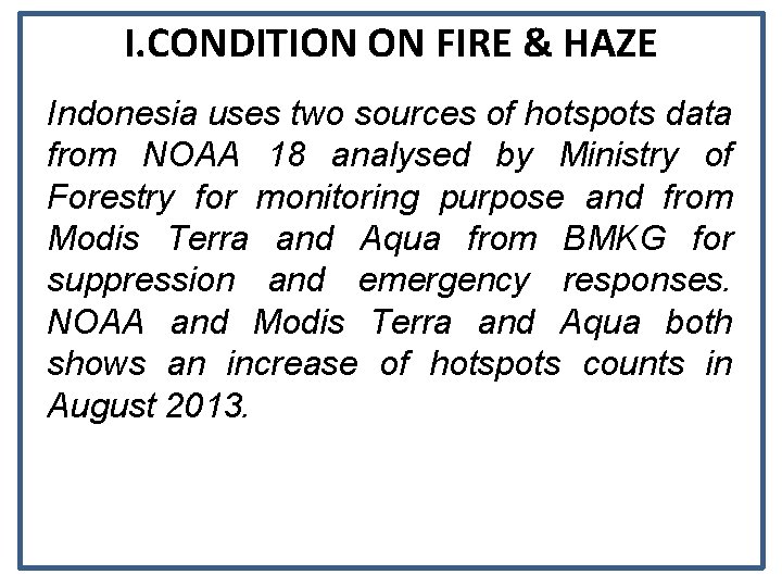 I. CONDITION ON FIRE & HAZE Indonesia uses two sources of hotspots data from