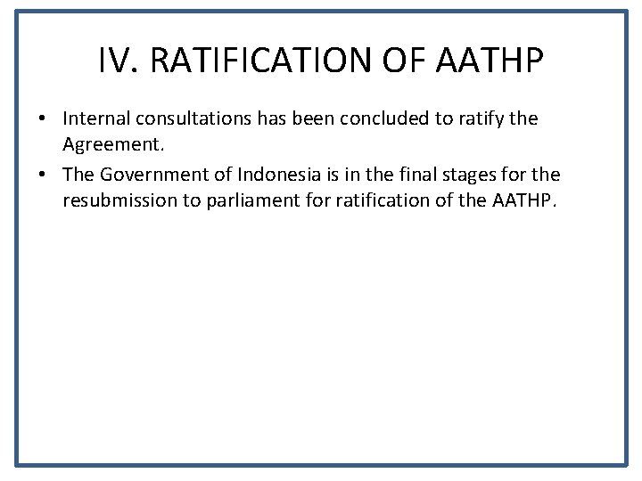 IV. RATIFICATION OF AATHP • Internal consultations has been concluded to ratify the Agreement.