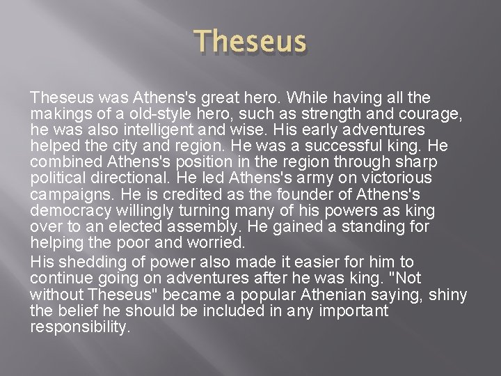 Theseus was Athens's great hero. While having all the makings of a old-style hero,