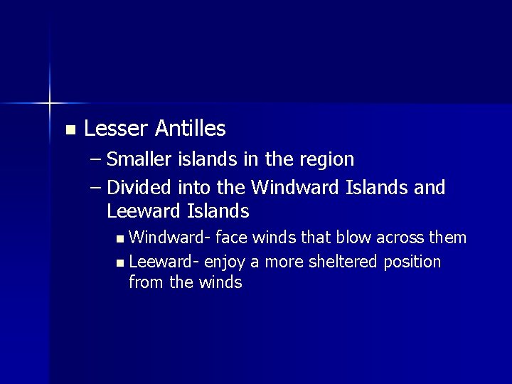 n Lesser Antilles – Smaller islands in the region – Divided into the Windward