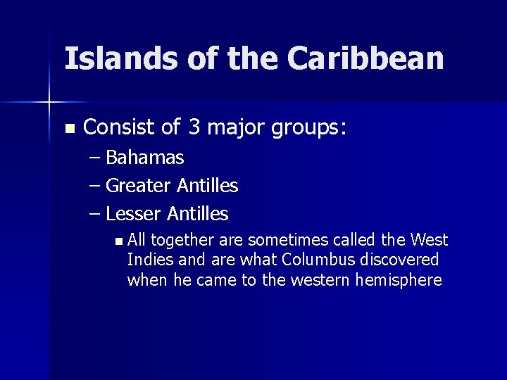 Islands of the Caribbean n Consist of 3 major groups: – Bahamas – Greater