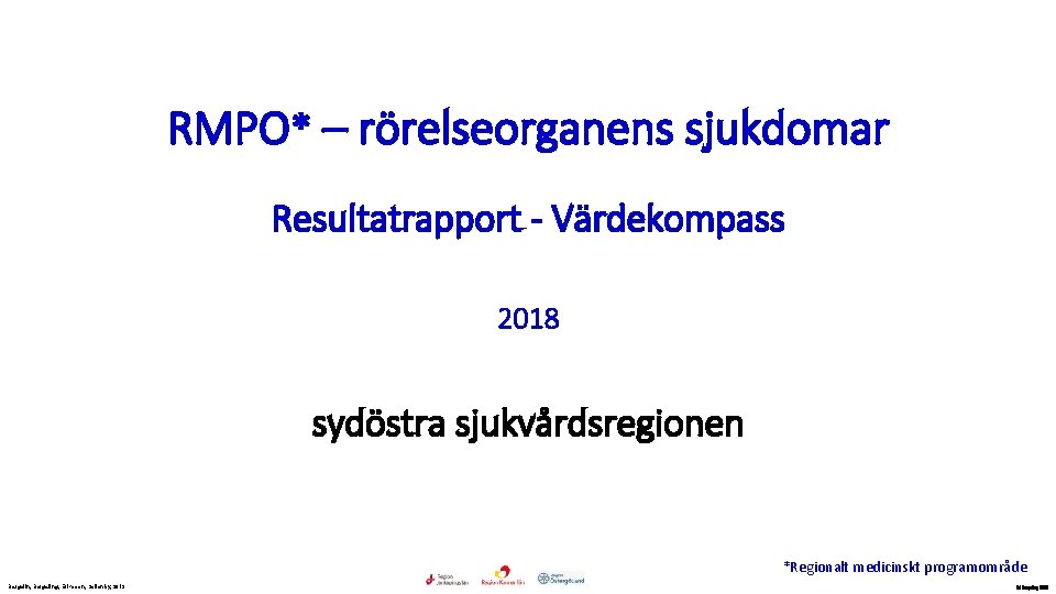 RMPO* – rörelseorganens sjukdomar Resultatrapport - Värdekompass 2018 sydöstra sjukvårdsregionen *Regionalt medicinskt programområde Bergelin,