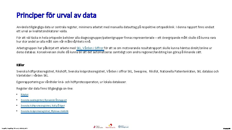 Principer för urval av data Använda tillgängliga data ur centrala register, minimera arbetet med