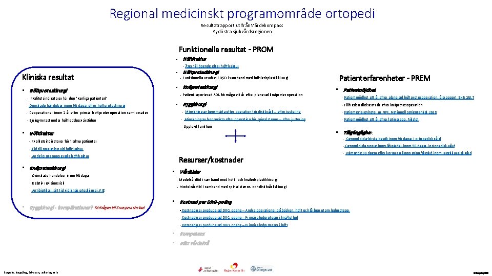 Regional medicinskt programområde ortopedi Resultatrapport utifrån Värdekompass Sydöstra sjukvårdsregionen Funktionella resultat - PROM •