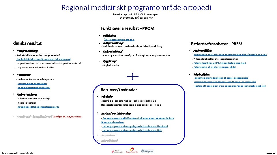 Regional medicinskt programområde ortopedi Resultatrapport utifrån Värdekompass Sydöstra sjukvårdsregionen Funktionella resultat - PROM •