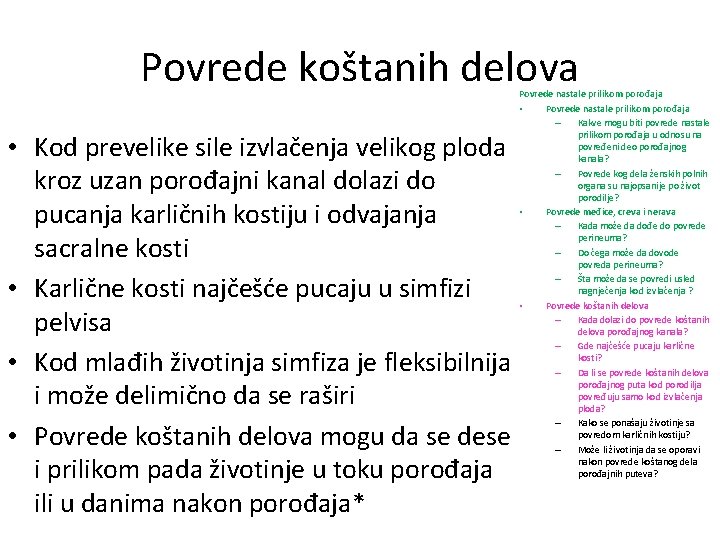 Povrede koštanih delova • Kod prevelike sile izvlačenja velikog ploda kroz uzan porođajni kanal