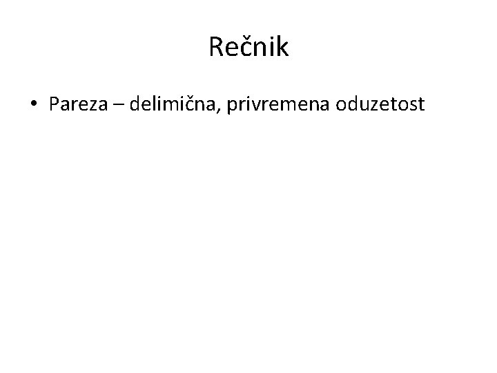 Rečnik • Pareza – delimična, privremena oduzetost 