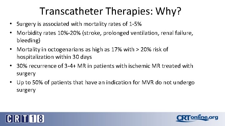 Transcatheter Therapies: Why? • Surgery is associated with mortality rates of 1 -5% •