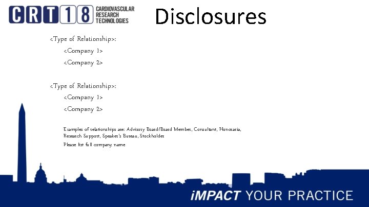 Disclosures <Type of Relationship>: <Company 1> <Company 2> Examples of relationships are: Advisory Board/Board