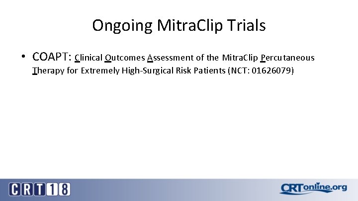 Ongoing Mitra. Clip Trials • COAPT: Clinical Outcomes Assessment of the Mitra. Clip Percutaneous