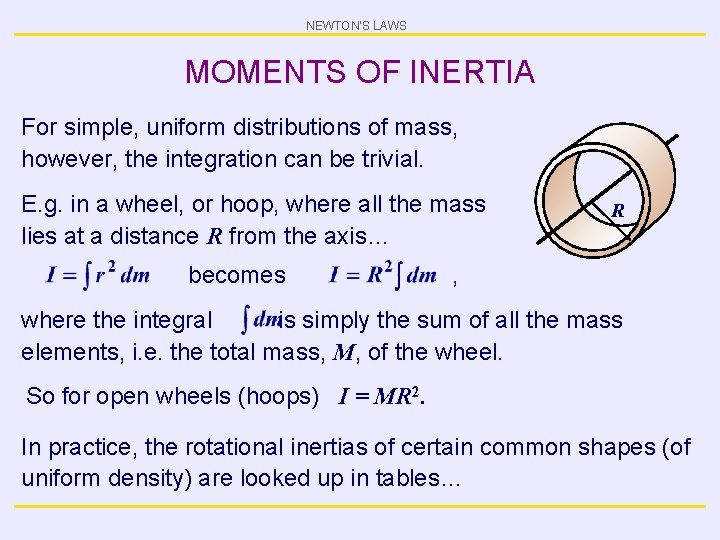 NEWTON’S LAWS MOMENTS OF INERTIA For simple, uniform distributions of mass, however, the integration