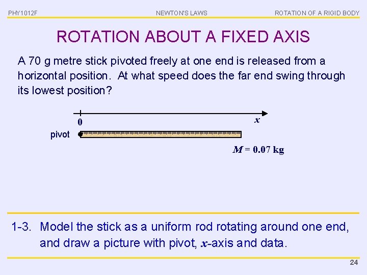 PHY 1012 F NEWTON’S LAWS ROTATION OF A RIGID BODY ROTATION ABOUT A FIXED